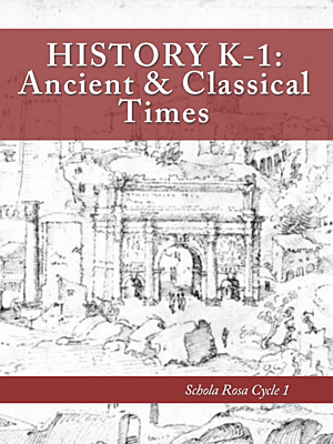 History K-1: Ancient & Classical Times: Schola Rosa Cycle 1