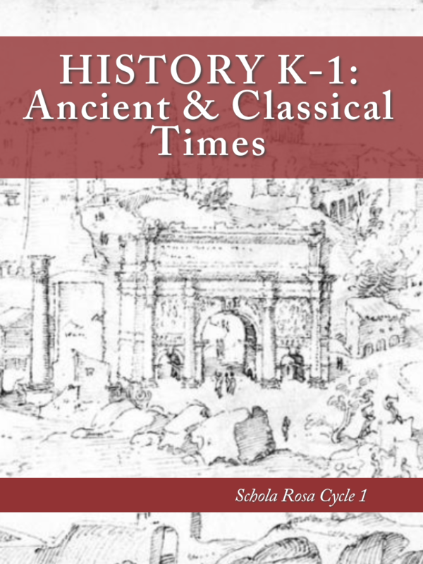 History K-1: Ancient & Classical Times: Schola Rosa Cycle 1 History K-1: Ancient & Classical Times: Schola Rosa Cycle 1