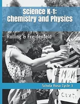 Science K-1 Chemistry Physics Schola Rosa Cycle 3